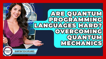 Are Quantum Programming Languages Hard? Overcoming Quantum Mechanics - Quantum Tech Explained