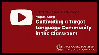 NFLC Virtual Summit (2020): Cultivating a Target Language Community in the Classroom - Megan Wong