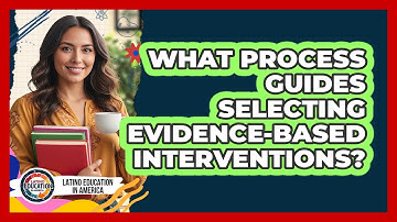 What Process Guides Selecting Evidence-Based Interventions?