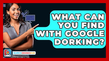 What Can You Find With Google Dorking? - SearchEnginesHub.com