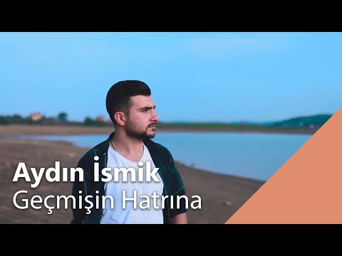 Aydın İsmik - Geçmişin Hatrına (Official Video)