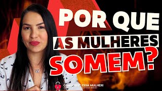 RAISSI SINCERA: POR QUÊ AS MULHERES SOMEM?