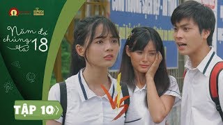 PHIM HỌC ĐƯỜNG | NĂM ĐÓ CHÚNG TA 18 - TẬP 10 FULL