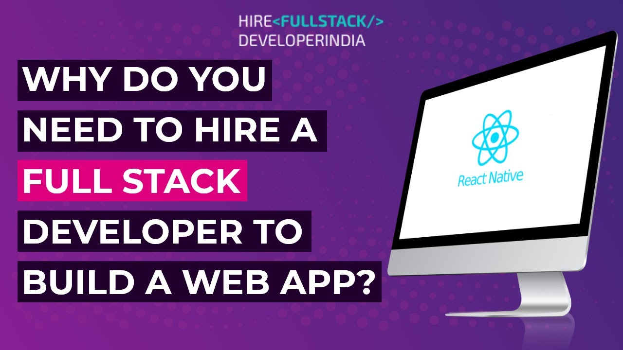 Why Do You Need To Hire A Full Stack Developer To Build A Web App ...