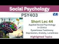 PSY403 Short Lecture 44_Applied Social Psychology in Clinics_Depression_Anxiety_Loneliness_Psy403