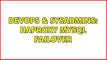 DevOps & SysAdmins: HAproxy mysql failover