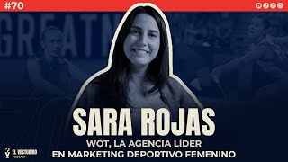 🎙 SARA ROJAS: WOT, la agencia líder en marketing deportivo femenino | #70 - El Vestuario Podcast