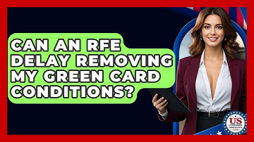 Can An RFE Delay Removing My Green Card Conditions? - US Citizenship Immigration Guide
