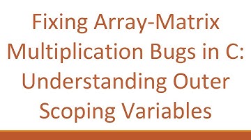 Fixing Array-Matrix Multiplication Bugs in C: Understanding Outer Scoping Variables