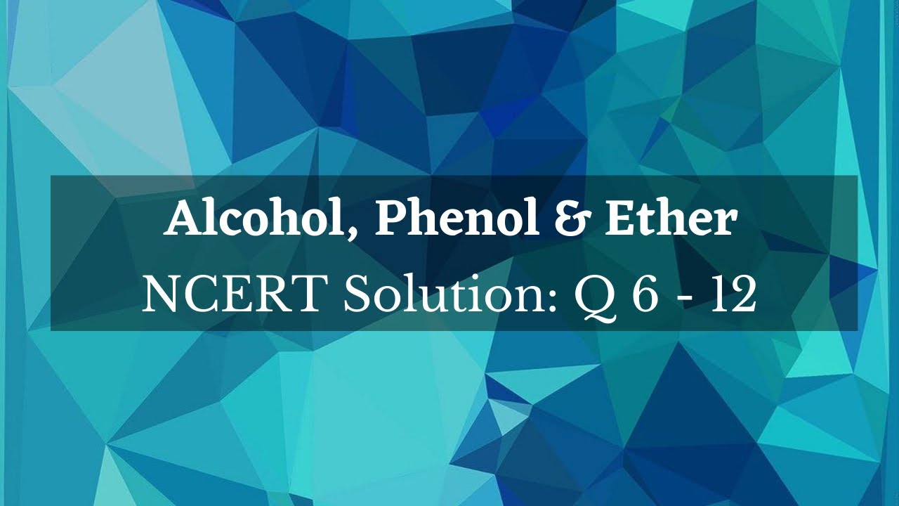 11.6 to 11.12 | Alcohol,phenol and ether | NCERT | NEET | JEE - YouTube