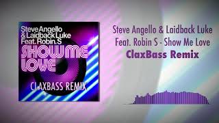 Steven Angello & Laidback Luke Feat. Robin S. - Show Me Love (ClaxBass Remix)