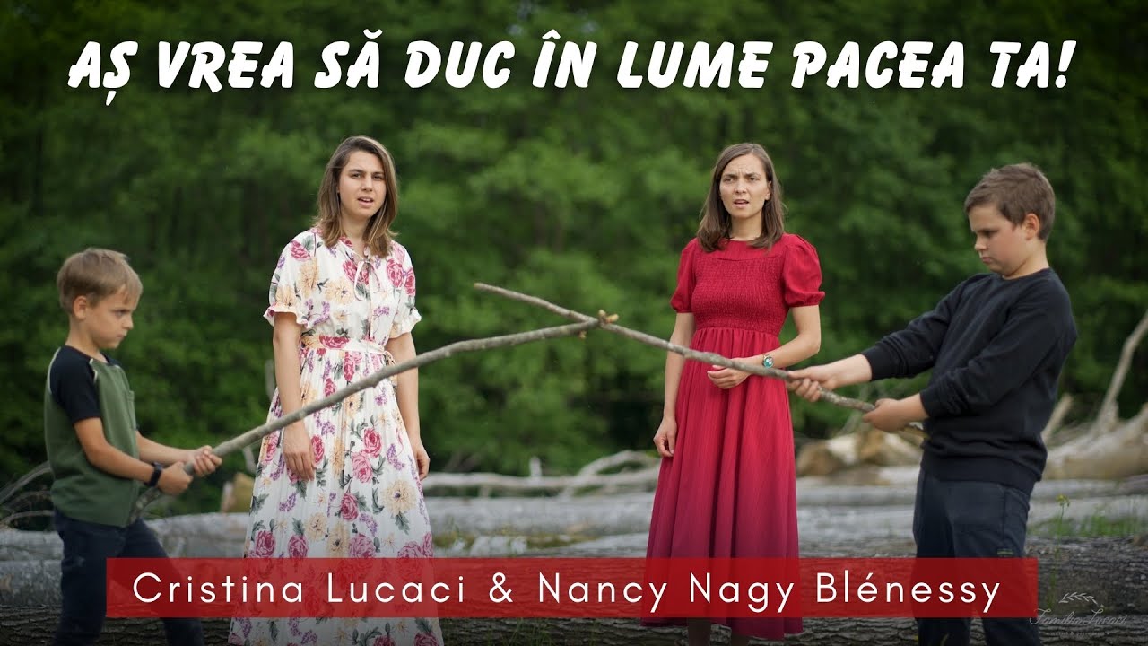 Aș vrea să duc în lume pacea Ta!  | Cristina Lucaci & Nancy Nagy Blénessy