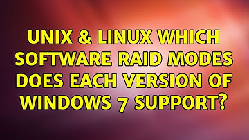 Unix & Linux: Which software raid modes does each version of Windows 7 support? (2 Solutions!!)