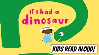 IF I HAD A DINOSAUR | Kids Read Aloud Book about Dinos!