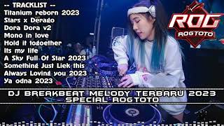 DJ TITANIUM REBORN 2023 - DJ DUGEM BREAKBEAT MELODY FULL BASS 2023 ROGTOTO