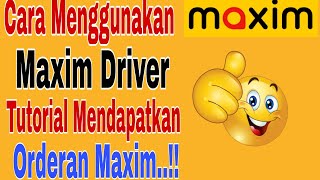 How to Use Maxim Driver 2026 ~ Maxim Ojek Online