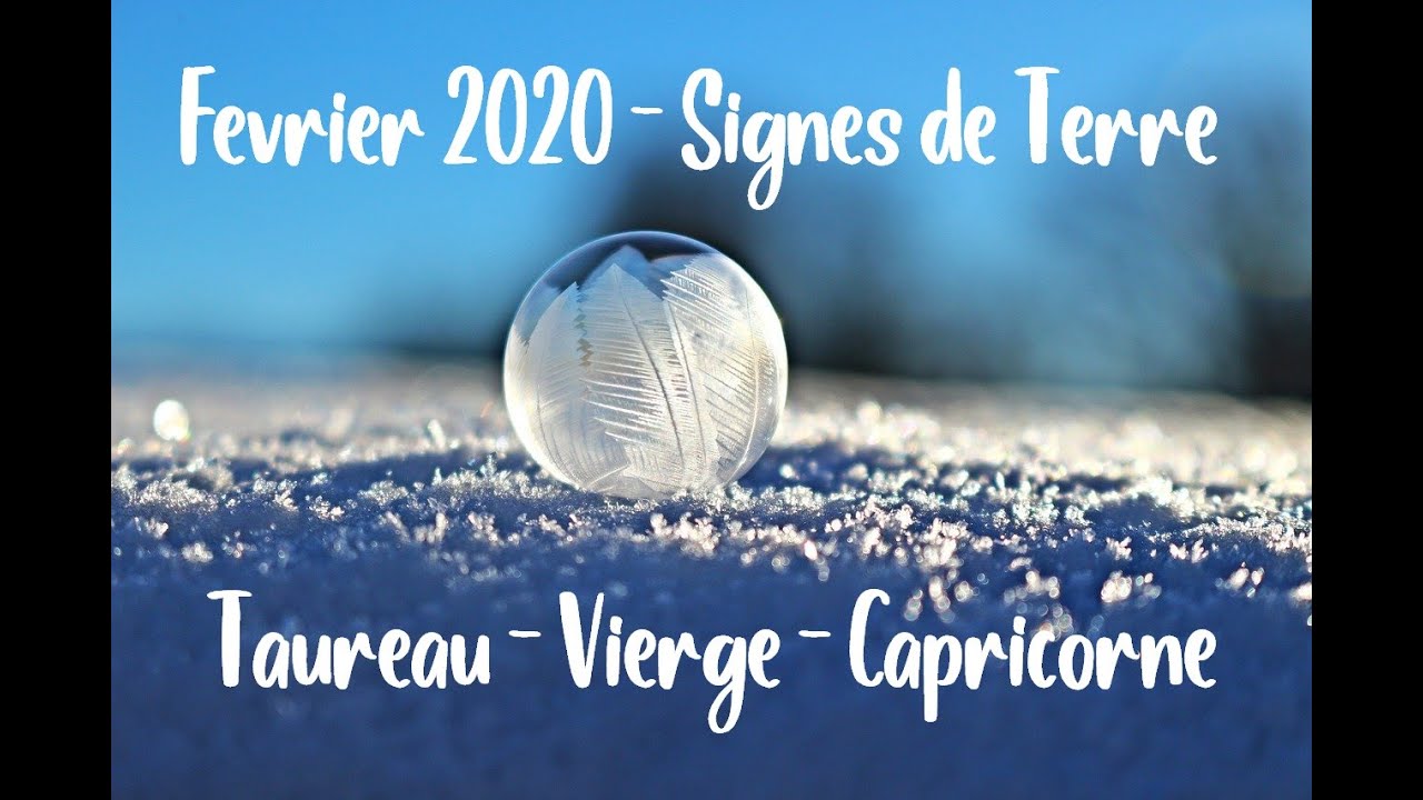  F vrier 2020 Signe Terre Taureau Vierge Capricorne YouTube