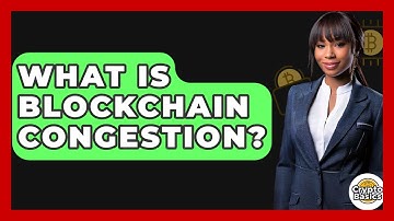 What Is Blockchain Congestion? - CryptoBasics360.com