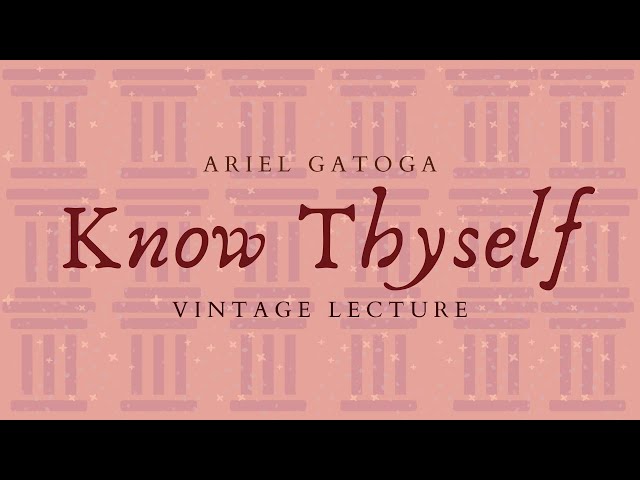 Know Thyself--A Vintage Lecture by Ariel Gatoga | ...