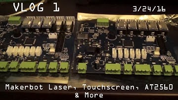 VLOG 1: Makerbot Motherboards, Lasers, Touchscreens