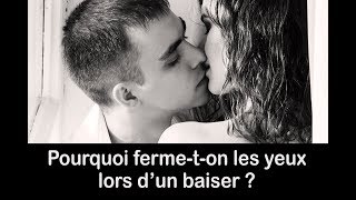 Pourquoi on ferme les yeux quand on embrasse ?
