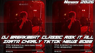 DJ BREAKBEAT CLASSIC RISK IT ALL ZARTA CHARLY IRWAN MIX HERSAIDI VIRAL TIKTOK NEWS 2O26 
