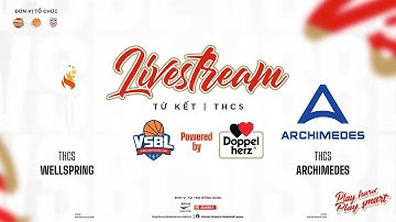 🛑TRỰC TIẾP | THCS WELLSPRING vs THCS ARCHIMEDES | VÒNG TỨ KẾT GIẢI BÓNG RỔ VSBL 2023 - 2024