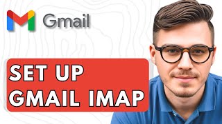 How To Set Up Gmail Imap [2025 Guide]