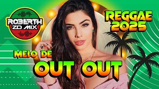 REGGAE REMIX 2025 - MELÔ DE OUT OUT - REGGAE INTERNACIONAL - REGGAE DO MARANHÃO - REGGAE SONGS