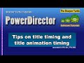 PowerDirector - Tips on title animation and title timing