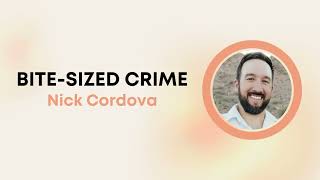 Nick Cordova - Bite-Sized Crime
