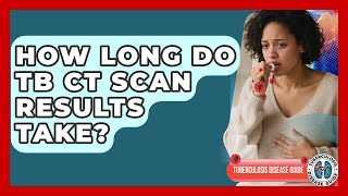 How Long Do TB CT Scan Results Take? - Tuberculosis Disease Guide What Makes Interpreting Tb Ct Scans Complex Tuberculosis Disease Guide