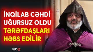 SON DƏQİQƏ! Kilsənin çevriliş planı iflasa uğrayır: İrəvanda kütləvi həbslər başladı - CANLI