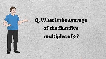 What is the average of the first five multiples of 9 ?