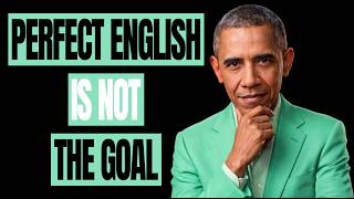 Perfect English Is Not the Goal