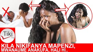 KILA NIKIFANYA MAPENZI NA MWANAUME ANAKUFA, HALI HII ILIANZA BAADA YA M..