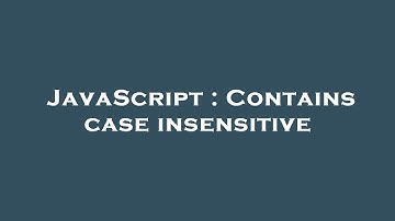 JavaScript : Contains case insensitive