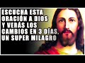 Escucha esta oración a Dios y verás los cambios en 3 días, un super milagro - Oraciones Poderosas