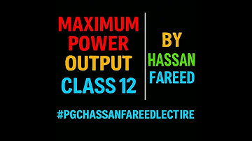 maximum power output class 12 by hassan fareed || pgc hassan fareed lecture