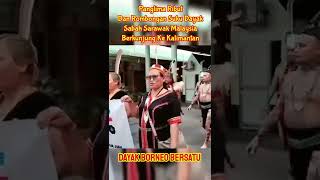 Kunjungan Dayak Sabah Sarawak Ke Kalimantan Barat #shorts #kalimantan #dayak #borneo #dayakborneo