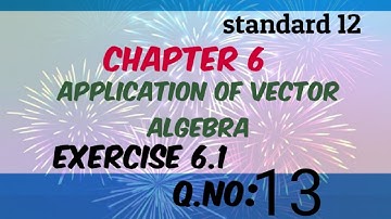 12 th standard Chapter 6/ Application of vector algebra /Exercise:6.1/Question no:-13