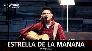 Video thumbnail of "Estrella De La Mañana (Acústico) - Su Presencia"