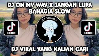 DJ TEHIBA X JANGAN LUPA BAHAGIA SLOW | DJ ON MY WAY X JANGAN LUPA BAHAGIA VIRAL TIKTOK TERBARU