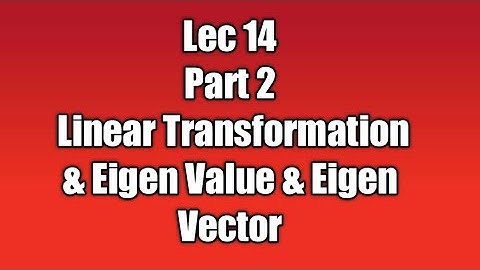 Lec 14 | Part 2 | Eigen Value & Eigen Vector