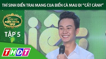 Thí sinh điển trai mang cua biển Cà Mau đi "Cất cánh" | Tài tử miệt vườn | THDT