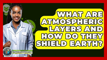 What Are Atmospheric Layers And How Do They Shield Earth? - Earth Science Answers