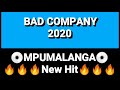 BAD COMPANY_MPUMALANGA NEW HIT 2020  (Boss Thackzito x Maclemza x Khelo kha bosiu x Stunner-Man)