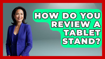 How Do You Review A Tablet Stand? - The Hardware Hub