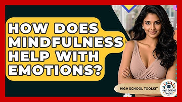 How Does Mindfulness Help With Emotions? - High School Toolkit