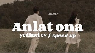 Yedinci Ev - Anlat Ona speed up Şarkı sözleri lyrics